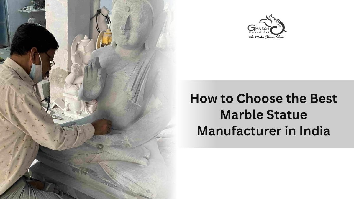 How to Choose the Best Marble Statue Manufacturer in India